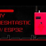 Meshtastic DIY – How To Build Your Own Meshtastic Node ESP32 & Lora Radio